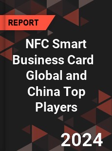 NFC Smart Business Card Global and China Top Players Market