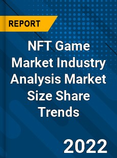 NFT Game Market Industry Analysis Market Size Share Trends