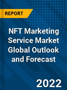 NFT Marketing Service Market Global Outlook and Forecast