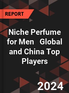 Niche Perfume for Men Global and China Top Players Market