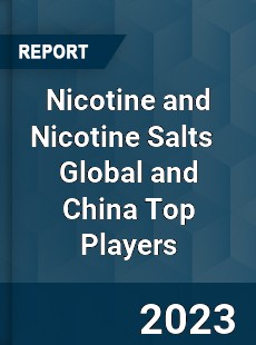 Nicotine and Nicotine Salts Global and China Top Players Market