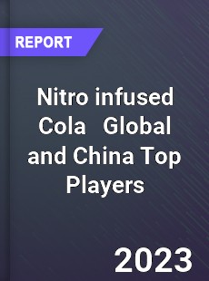 Nitro infused Cola Global and China Top Players Market