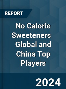 No Calorie Sweeteners Global and China Top Players Market