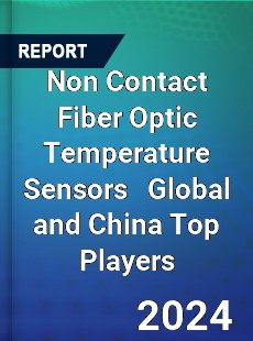 Non Contact Fiber Optic Temperature Sensors Global and China Top Players Market