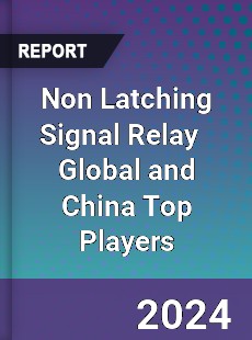 Non Latching Signal Relay Global and China Top Players Market