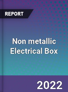 Non metallic Electrical Box Market