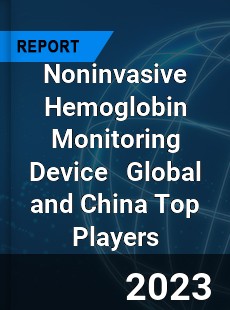 Noninvasive Hemoglobin Monitoring Device Global and China Top Players Market