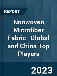 Nonwoven Microfiber Fabric Global and China Top Players Market