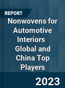 Nonwovens for Automotive Interiors Global and China Top Players Market