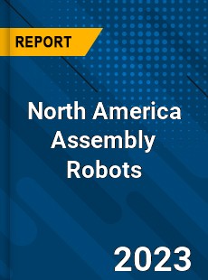 North America Assembly Robots Market