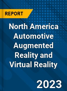 North America Automotive Augmented Reality and Virtual Reality Market