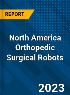 North America Orthopedic Surgical Robots Market