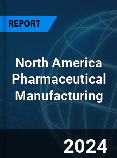 North America Pharmaceutical Manufacturing Industry