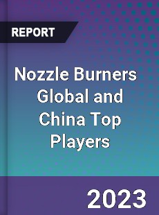 Nozzle Burners Global and China Top Players Market