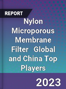 Nylon Microporous Membrane Filter Global and China Top Players Market