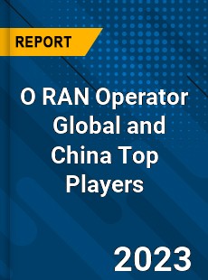 O RAN Operator Global and China Top Players Market