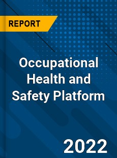 Occupational Health and Safety Platform Market