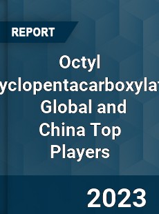 Octyl Cyclopentacarboxylate Global and China Top Players Market