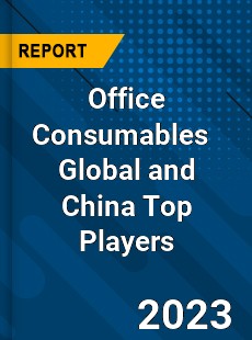 Office Consumables Global and China Top Players Market