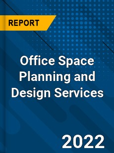 Office Space Planning and Design Services Market