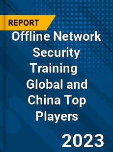 Offline Network Security Training Global and China Top Players Market