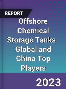 Offshore Chemical Storage Tanks Global and China Top Players Market