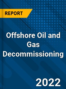 Offshore Oil and Gas Decommissioning Market