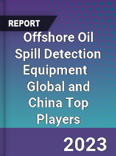 Offshore Oil Spill Detection Equipment Global and China Top Players Market