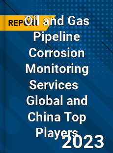 Oil and Gas Pipeline Corrosion Monitoring Services Global and China Top Players Market