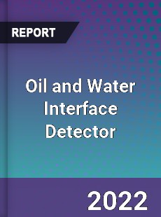 Oil and Water Interface Detector Market