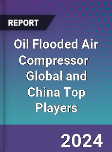 Oil Flooded Air Compressor Global and China Top Players Market