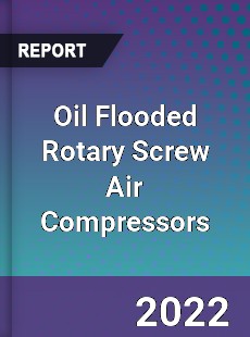 Oil Flooded Rotary Screw Air Compressors Market