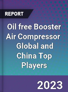 Oil free Booster Air Compressor Global and China Top Players Market