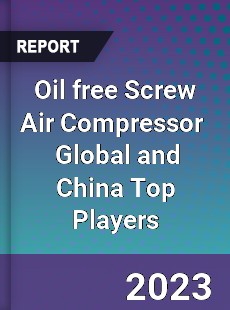 Oil free Screw Air Compressor Global and China Top Players Market