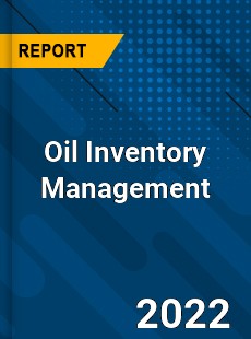 Oil Inventory Management Market