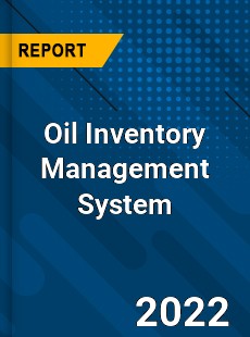 Oil Inventory Management System Market