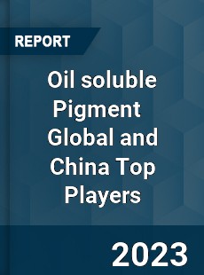 Oil soluble Pigment Global and China Top Players Market