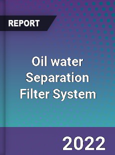 Oil water Separation Filter System Market