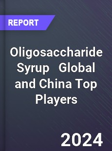 Oligosaccharide Syrup Global and China Top Players Market