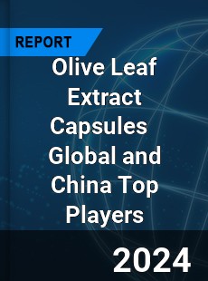 Olive Leaf Extract Capsules Global and China Top Players Market