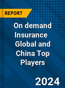 On demand Insurance Global and China Top Players Market