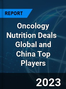 Oncology Nutrition Deals Global and China Top Players Market