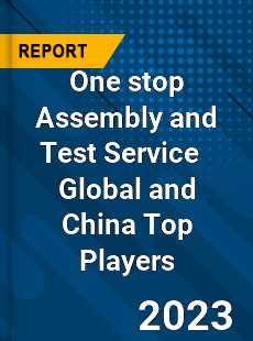 One stop Assembly and Test Service Global and China Top Players Market