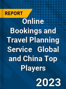 Online Bookings and Travel Planning Service Global and China Top Players Market