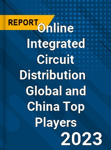 Online Integrated Circuit Distribution Global and China Top Players Market