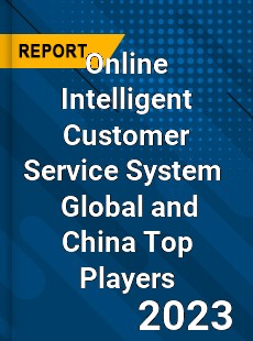 Online Intelligent Customer Service System Global and China Top Players Market