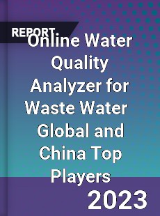 Online Water Quality Analyzer for Waste Water Global and China Top Players Market