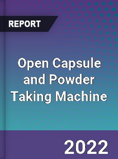 Open Capsule and Powder Taking Machine Market