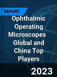 Ophthalmic Operating Microscopes Global and China Top Players Market