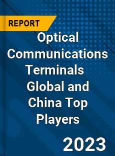 Optical Communications Terminals Global and China Top Players Market